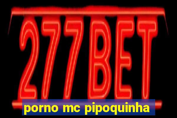 porno mc pipoquinha